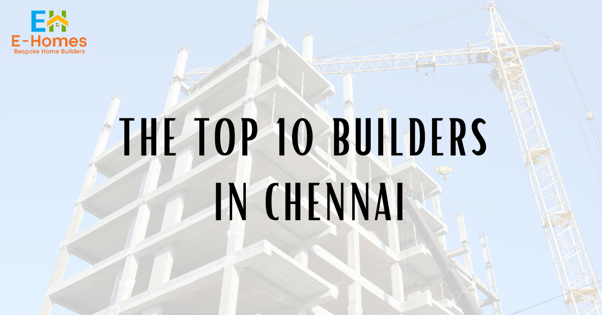 The Top 10 Builders in Chennai